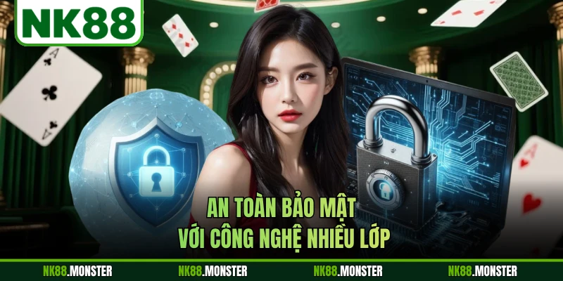 An toàn bảo mật với công nghệ nhiều lớp